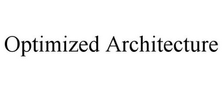 OPTIMIZED ARCHITECTURE