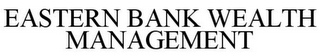 EASTERN BANK WEALTH MANAGEMENT