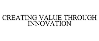 CREATING VALUE THROUGH INNOVATION