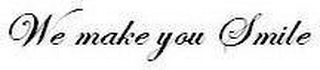 WE MAKE YOU SMILE