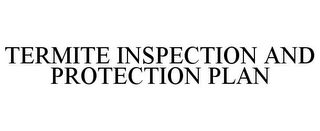 TERMITE INSPECTION AND PROTECTION PLAN