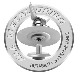 ALL METAL DRIVE DURABILITY & PERFORMANCE