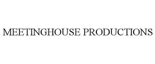 MEETINGHOUSE PRODUCTIONS