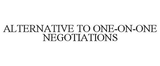 ALTERNATIVE TO ONE-ON-ONE NEGOTIATIONS