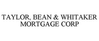 TAYLOR, BEAN & WHITAKER MORTGAGE CORP