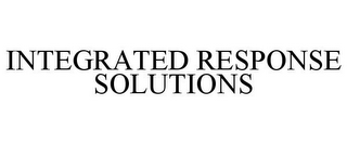 INTEGRATED RESPONSE SOLUTIONS