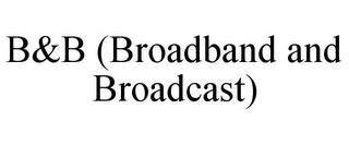 B&B (BROADBAND AND BROADCAST)