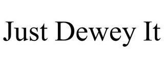 JUST DEWEY IT