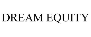 DREAM EQUITY