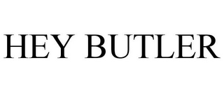 HEY BUTLER