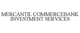 MERCANTIL COMMERCEBANK INVESTMENT SERVICES