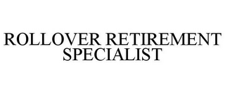ROLLOVER RETIREMENT SPECIALIST