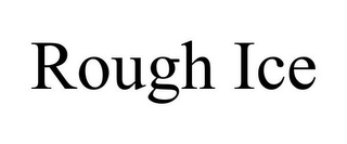 ROUGH ICE