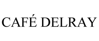 CAFÉ DELRAY