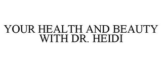 YOUR HEALTH AND BEAUTY WITH DR. HEIDI