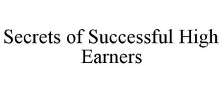 SECRETS OF SUCCESSFUL HIGH EARNERS