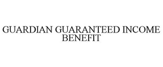 GUARDIAN GUARANTEED INCOME BENEFIT