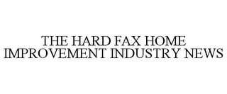 THE HARD FAX HOME IMPROVEMENT INDUSTRY NEWS