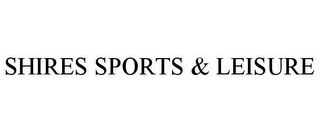 SHIRES SPORTS & LEISURE