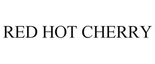 RED HOT CHERRY