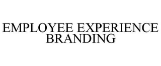 EMPLOYEE EXPERIENCE BRANDING