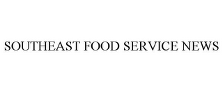 SOUTHEAST FOOD SERVICE NEWS