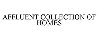 AFFLUENT COLLECTION OF HOMES