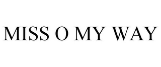 MISS O MY WAY