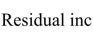 RESIDUAL INC