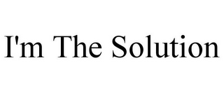 I'M THE SOLUTION