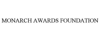 MONARCH AWARDS FOUNDATION