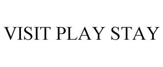 VISIT PLAY STAY