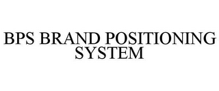 BPS BRAND POSITIONING SYSTEM