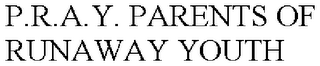 P.R.A.Y. PARENTS OF RUNAWAY YOUTH