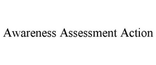 AWARENESS ASSESSMENT ACTION