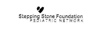 STEPPING STONE FOUNDATION PEDIATRIC NETWORK