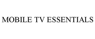 MOBILE TV ESSENTIALS