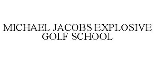 MICHAEL JACOBS EXPLOSIVE GOLF SCHOOL