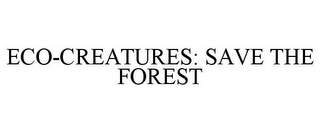 ECO-CREATURES: SAVE THE FOREST