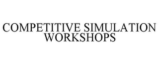 COMPETITIVE SIMULATION WORKSHOPS