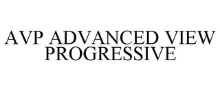 AVP ADVANCED VIEW PROGRESSIVE