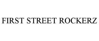 FIRST STREET ROCKERZ