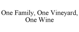 ONE FAMILY, ONE VINEYARD, ONE WINE