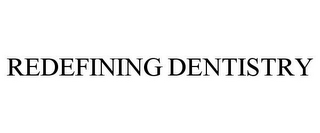 REDEFINING DENTISTRY