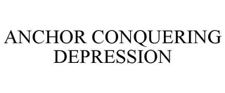 ANCHOR CONQUERING DEPRESSION