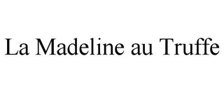 LA MADELINE AU TRUFFE