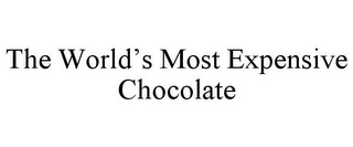 THE WORLD'S MOST EXPENSIVE CHOCOLATE