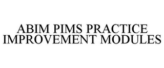 ABIM PIMS PRACTICE IMPROVEMENT MODULES