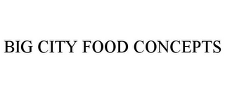 BIG CITY FOOD CONCEPTS