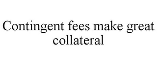 CONTINGENT FEES MAKE GREAT COLLATERAL